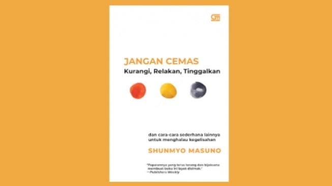Cover JANGAN CEMAS :  Kurangi, Relakan, Tinggalkan Dan Cara-Cara Sederhana Lainnya Untuk menghalau Kegelisahan / SHUNMYO MASUNO
