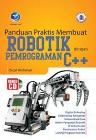 Cover PANDUAN PRAKTIS MEMBUAT ROBOTIK DENGAN PEMROGRAMAN C++ / OSCAR RACHMAN