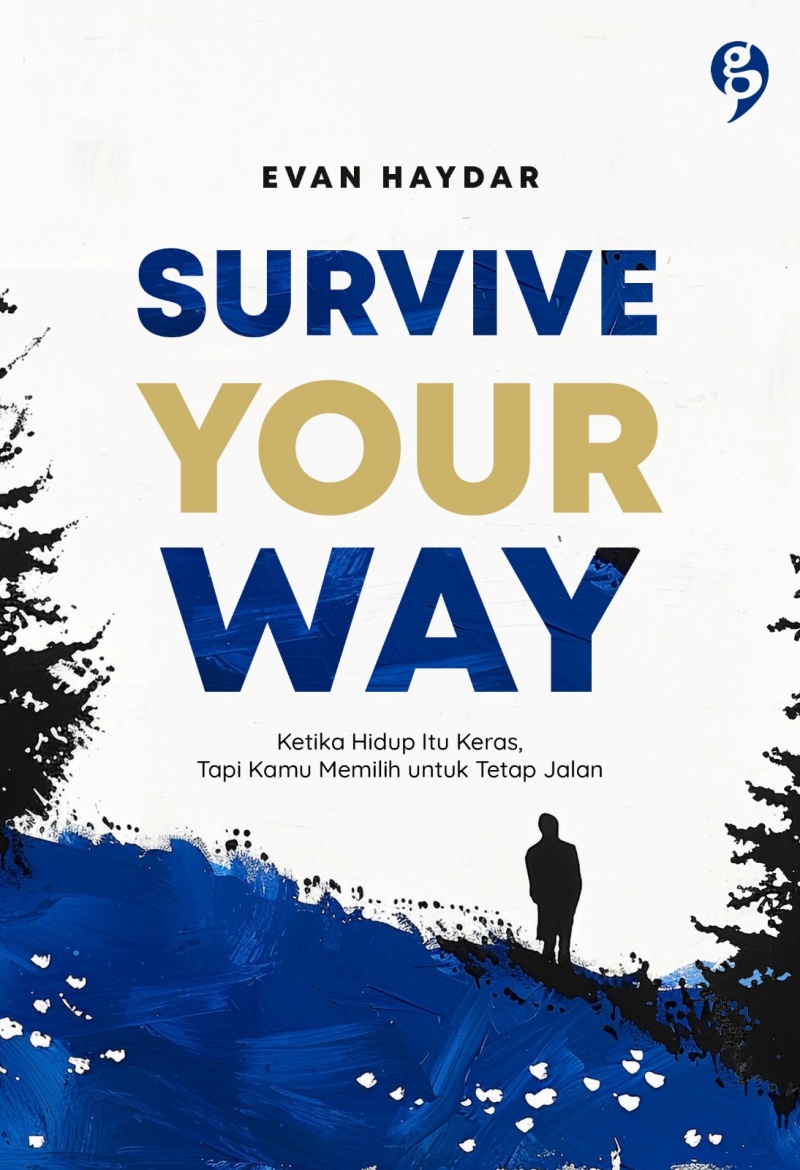 Cover SURVIVE YOUR WAY :  Ketika Hidup Itu Keras tapi Kamu Memilih Untuk Tetap Jalan / EVAN HAYDAR