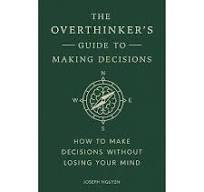 Cover THE OVERTHINKER'S GUIDE TO MAKING DECISIONS :  How To Make Decisions Wthout Losing Your Mind / JOSEPH NGUYEN