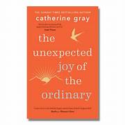 Cover THE UNEXPECTED JOY OF THE ORDINARY / CATHERINE GRAY