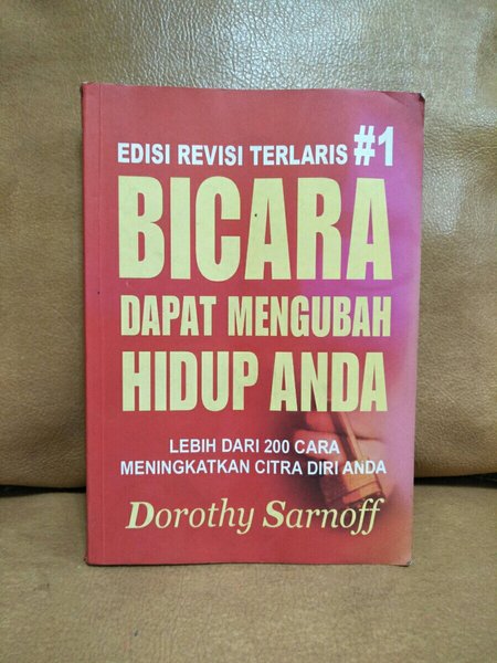 Cover BICARA DAPAT MENGUBAH HIDUP ANDA :  LEBIH DARI 200 CARA MENINGKATKAN CITRA DIRI ANDA / DOROTHY SARNOFF