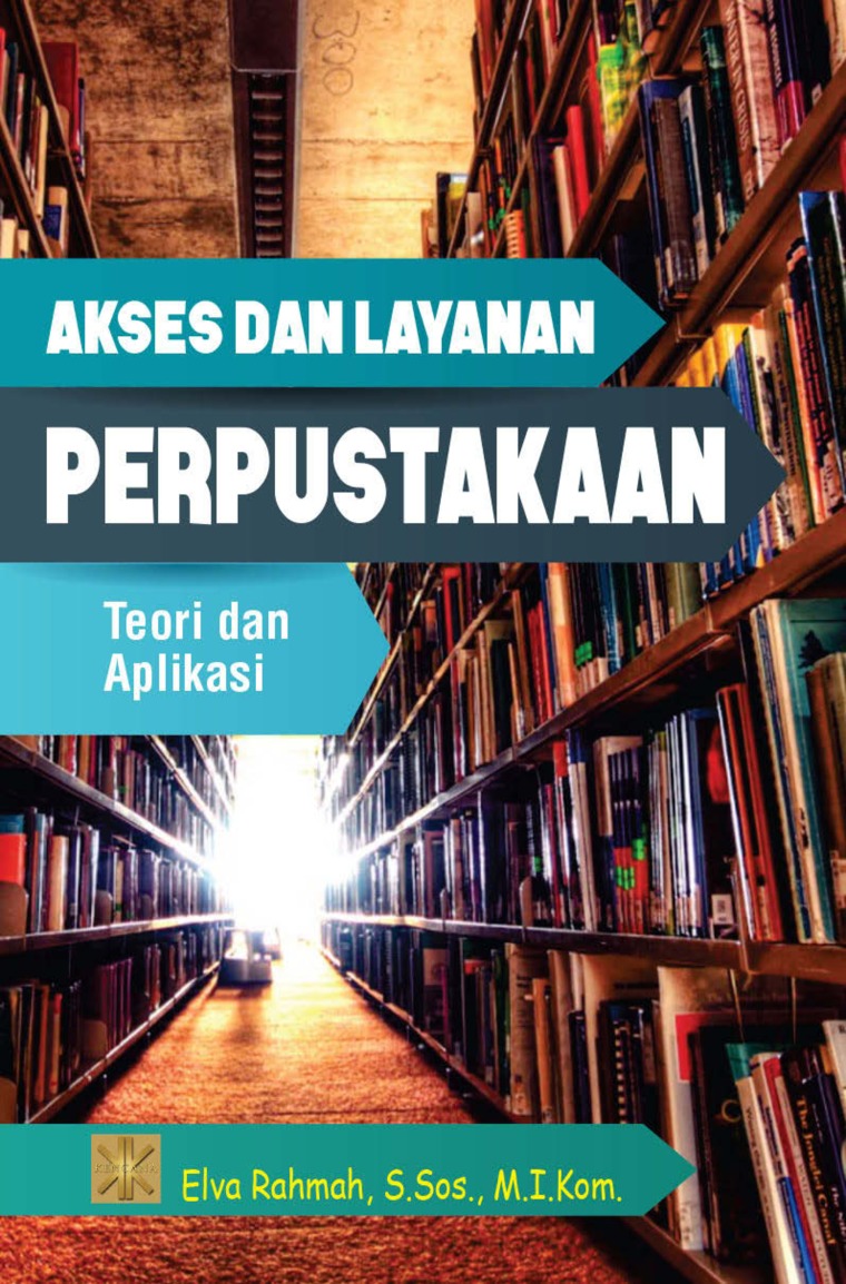 Cover AKSES DAN LAYANAN PERPUSTAKAAN :  Teori dan Aplikasi / ELVA RAHMAH, S.Sos., M.I.Kom.