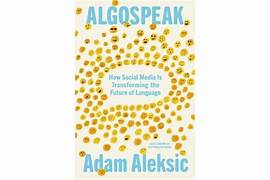 Cover ALGOSPEAK :  How Social Media Is Transforming The Future OF Language / ADAM ALEXSIC