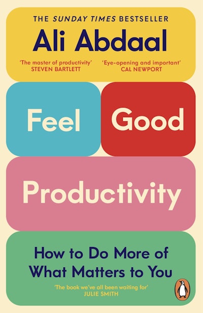 Cover FEEL GOOD PRODUCTIVITY :  HowTo Do More Of  What Matters To You / ALI ABDAAL