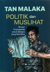 Cover POLITIK DAN MUSLIHAT :  Brosur Propaganda Untuk Bangsa Yang Merdeka / TAN MALAKA