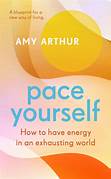 Cover PACE YOURSELF :  How To Have Energy In An Exhausting World / AMY ARTHUR