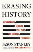 Cover ERASING HISTORY :  How Fascists Rewrite The Past To Control The Future / JASON STANLEY