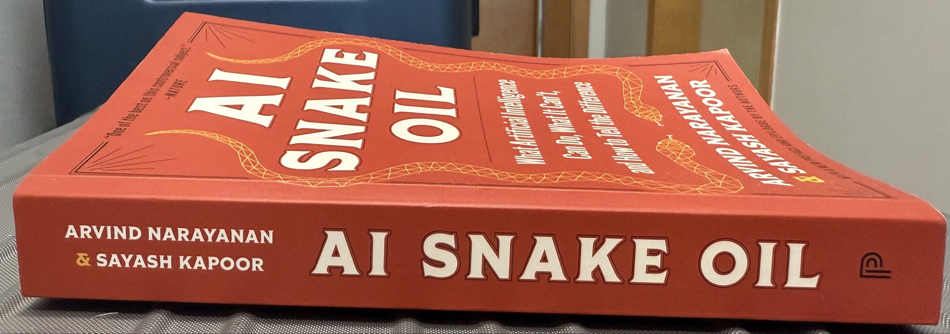 Cover AI SNAKE OIL :  Whar Artificial Intelligence Can Do, What It Can't And How To Tell The Differnce / ARVIND NARAYANAN & SAYASH KAPOOR