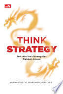 Cover THINK STRATEGY :  Susun Strategi, Menangkan Kompetisi, Dan Jadilah Pemenang Abadi / NURHASTUTY K. WARDHANI,PhD, CPIA