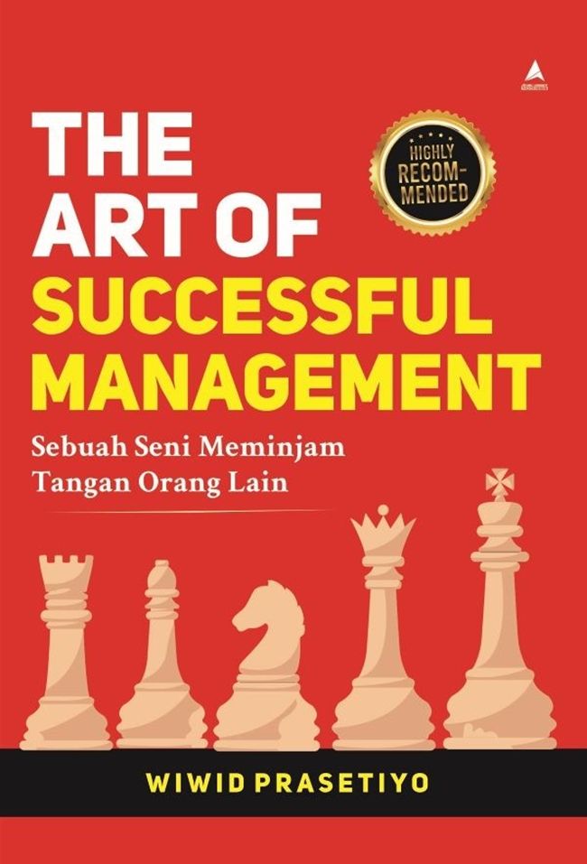 Cover THE ART OF SUCCESSFUL MANAGEMENT :  Sebuah Seni Meminjam Tangan Orang Lain / WIWID PRASETIYO