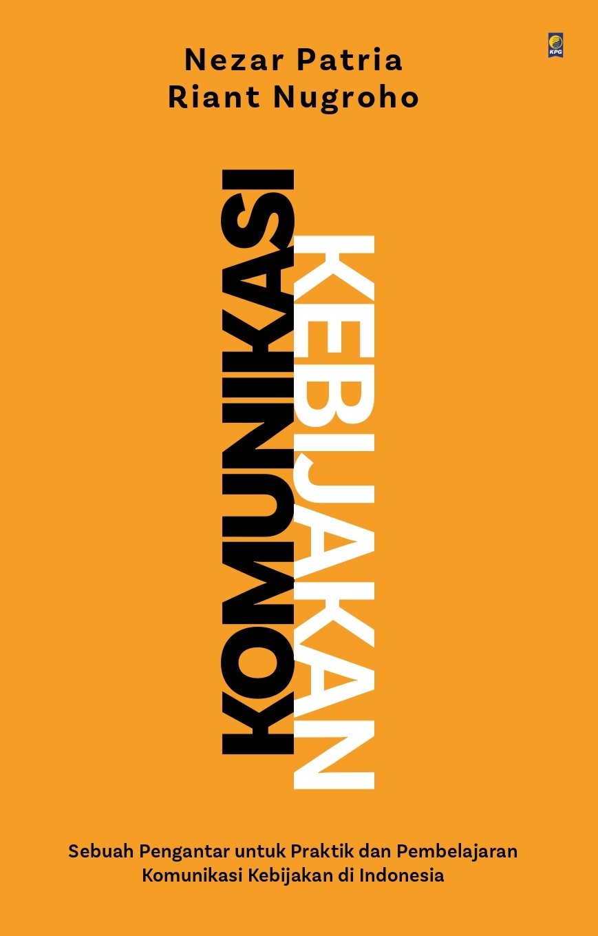 Cover KEBIJAKAN KOMUNIKASI :  Sebuah Pengantar Untuk Praktik Dan Pembelajaran Komunikasi Kebijakan Di Indonesia / NEZAR PATRIA , RIANT NUGROHO