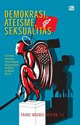 Cover DEMOKRASI ATEISME SEKSUALITAS :  Catatan Tentang Guncangan - Guncangan Budaya Di Abad Ke-21 / FRANZ MAGNIS, SUSENO ,