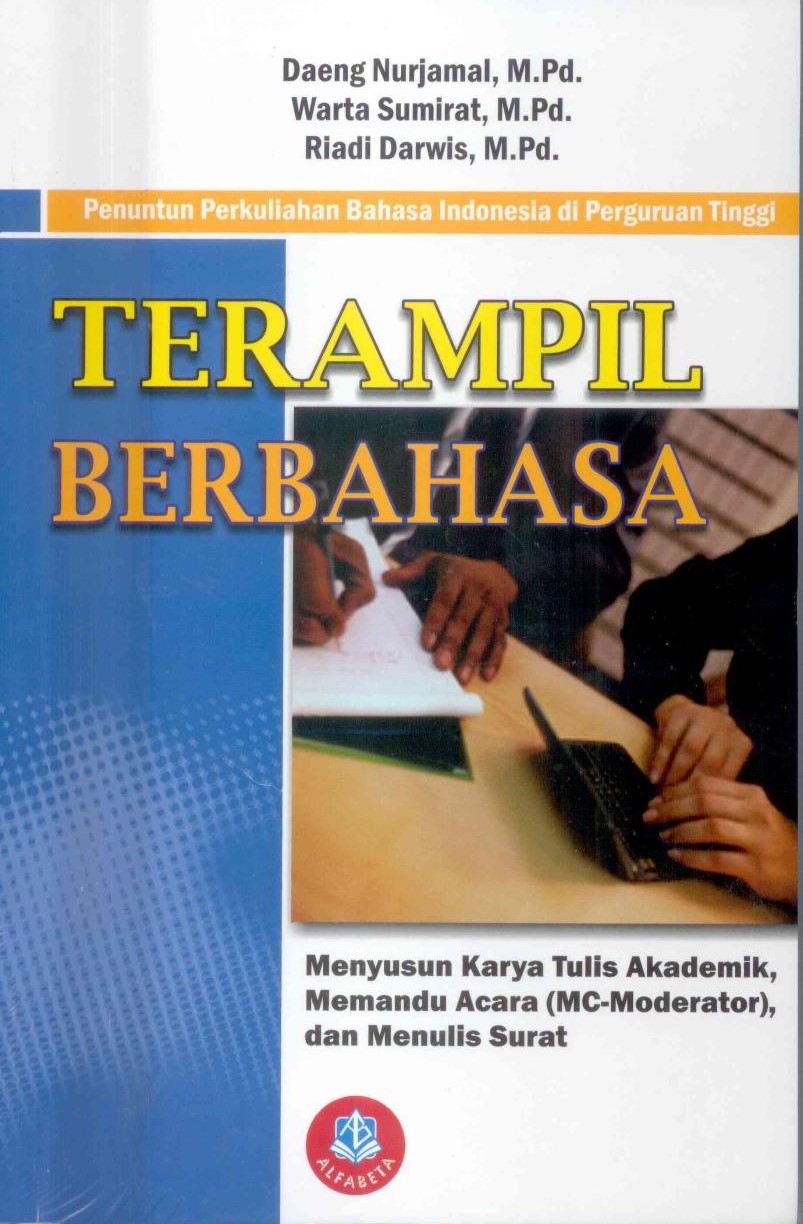 Cover TERAMPIL BERBAHASA :  MENYUSUN KARYA TULIS AKADEMIK, MEMANDU ACARA (MC-MODERATOR), DAN MENULIS SURAT / DAENG NURJAMAL, M.Pd