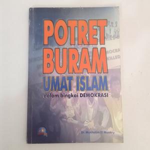 Cover POTRET BURAM UMAT ISLAM :  DALAM BINGKAI DEMOKRASI / MUKHOTIM EL MOEKRY