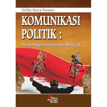 Cover KOMUNIKASI POLITIK :  Pesan, Kepemimpinan dan Khalayak / DR. EKO HARRY SUSANTO