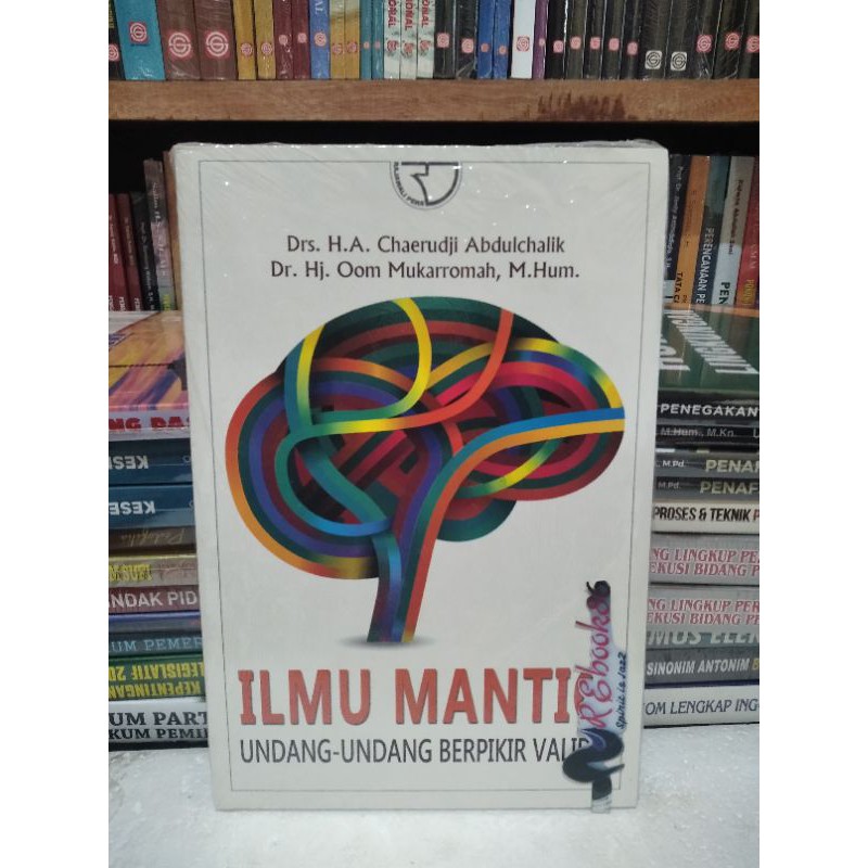 Cover ILMU MANTIQ :  Undang-Undang Berpikir Valid / DRS. H.A CHAERUDJI ADULCHALIK