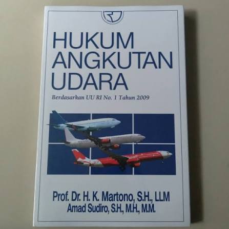 Cover HUKUM ANGKATAN UDARA :  Berdasarkan UU RI No. 1 Tahun 2009 / PROF. DR.H. K. MARTONO, S.H., LLM dkk