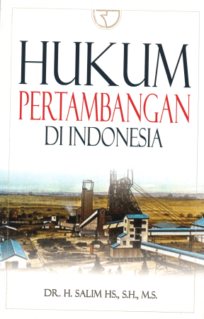 Cover HUKUM PERTAMBANGAN DI INDONESIA / DR. H. SALIM HS., S.H., M.S.