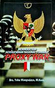 Cover MENINGKATKAN KEWASPADAAN NASIONAL TERHADAP PROXY WAR :  - / DRS.YEHU WANGSAJAYA, M.KOM.