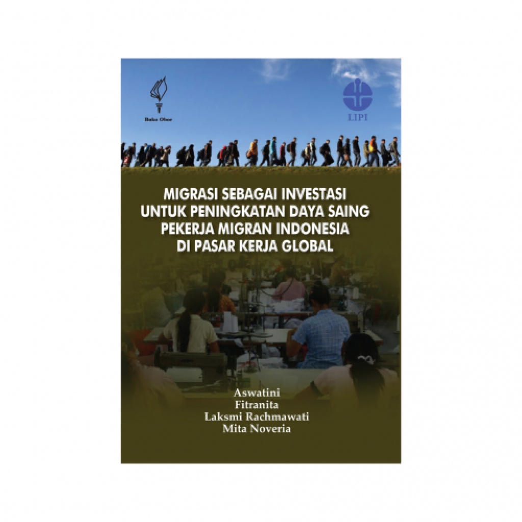 Cover MIGRASI SEBAGAI INVESTASI UNTUK PENINGKATAN DAYA SAING PEKERJA MIGRAN INDONESIA DI PASAR KERJA GLOBAL / ASWATINI dkk.
