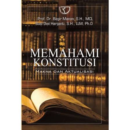Cover MEMAHAMI KONSTITUSI :  Makna dan Aktualisasi / PROF. DR. BAGIR MANAN, S.H., MCL