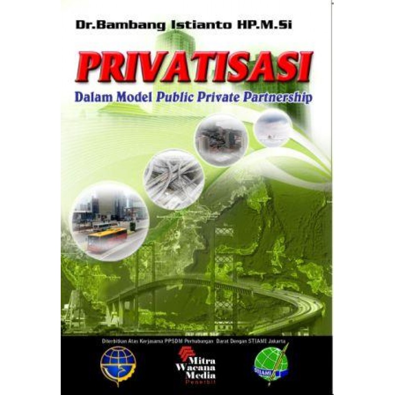 Cover PRIVATISASI :  Dalam Model Public Private Partnership / DR. BAMBANG ISTIANTO HP.M.Si