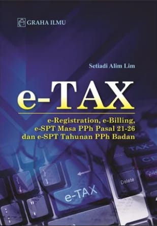 Cover E-TAX :  E-Registrasion, E-Billing, E-Spt Masa Pph Pasal 21-26 dan E-Spt Tahunan Pph Badan / SETIADI ALIM LIN