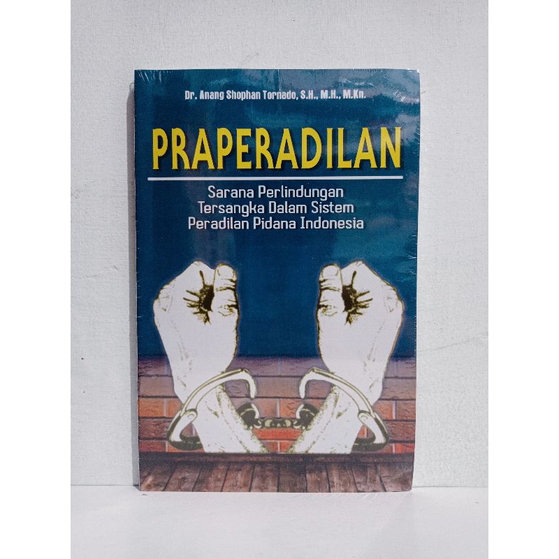 Cover PRAPERADILAN :  Sarana Perlindungan Tersangka Dalam Sistem Peradilan Pidana Indonesia / DR. ANANG SHOPHAN TORNADO, S.H., M.H., M.Kn.