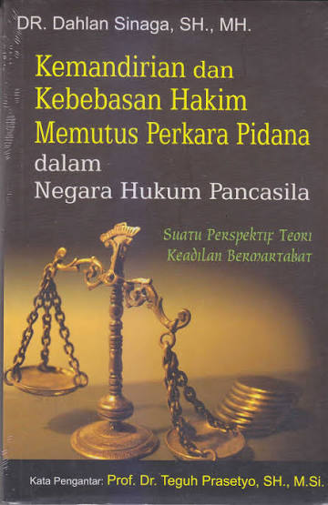 Cover KEMANDIRIAN DAN KEBEBASAN HAKIM MEMUUTUS PERKARA PIDANA :  Dalam Negara Hukum Pancasila / DR. DAHLAN SINAGA, SH., MH.