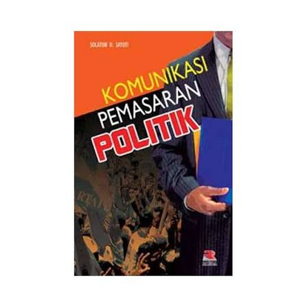 Cover KOMUNIKASI PEMASARAN POLITIK :  - / DR. SOLATUN DULAH SAYUTI, DRS., M.SI.