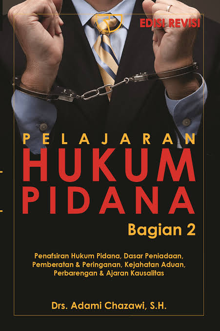 Cover PELAJARAN HUKUM PIDANA 2 :  Penafsiran Hukum, Dasar peniadaan, Pemberatan & Peringanan, Kejahatan Aduan, Pembarengan & Ajaran Kausalitas / DRS.ADAMI CHAZAWI, S.H.
