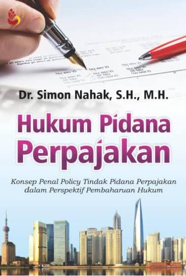 Cover HUKUM PIDANA PERPAJAKAN :  Konsep Penal Policy Tindak Pidana Perpajakan dalam Prespektif Pembaharuan Hukum / DR.SIMON NAHA, S.H., M.H