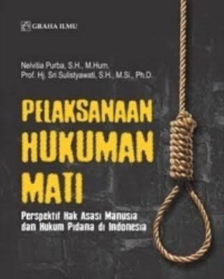 Cover PELAKSANAAN HUKUMAN MATI :  Perspektif Hak Asasi Manusia dan Hukum Pidana di Indonesia / NELVITA PURBA, S.H., M.HUM.