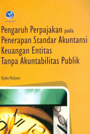 Cover PENGARUH PERPAJAKAN PADA PENERAPAN STANDAR AKUNTANSI KEUANGAN ENTITAS TANPA ALKUNTABILITAS PUBLIK / DJOKO MULJONO