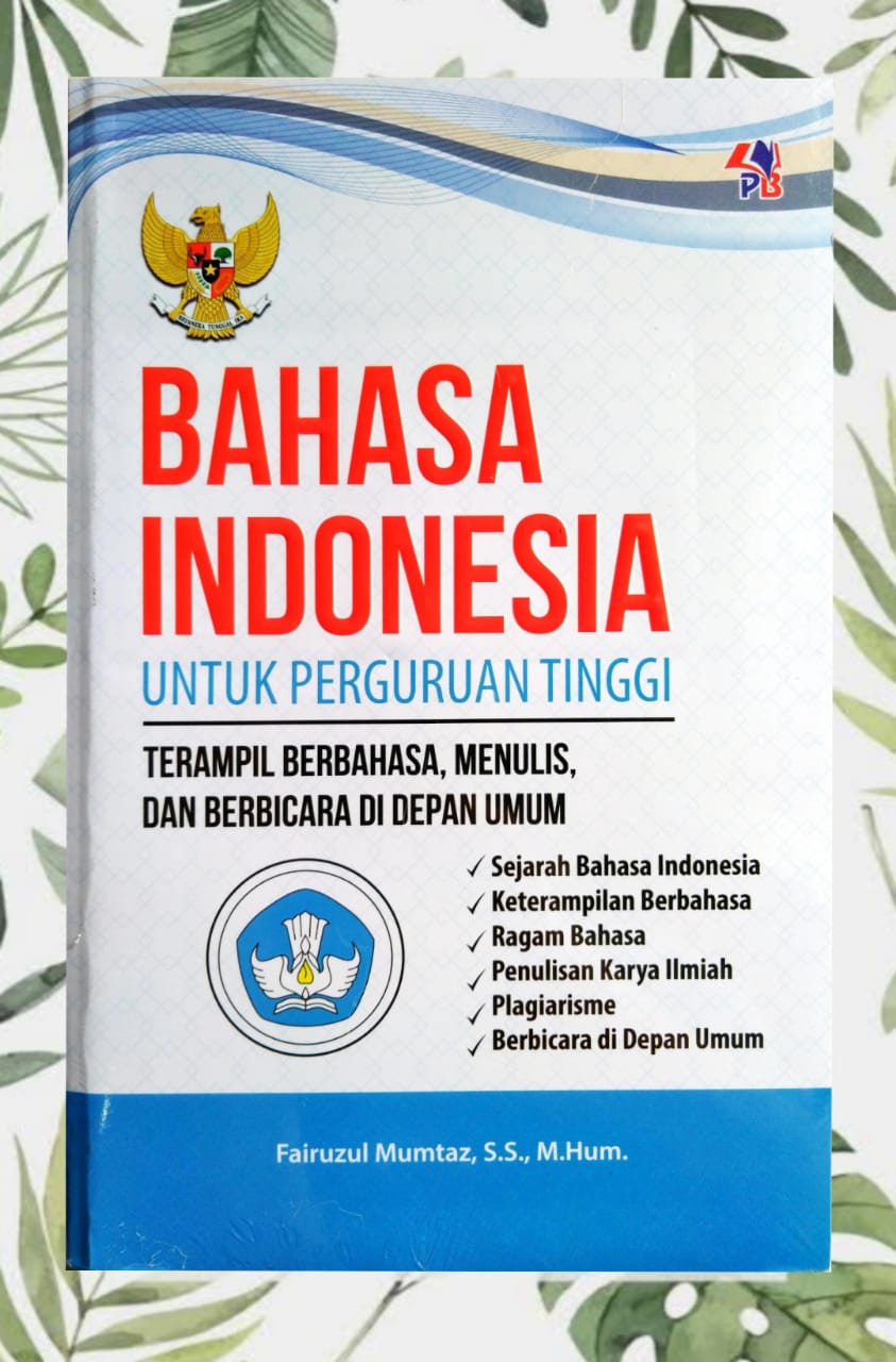 Cover BAHASA INDONESIA :  UNTUK PERGURUAN TINGGI, Terampil Berbahasa, Menulis dan Berbicara di Depan Umum / FAIRUZUL MUMTAZ, S.S., M.Hum.