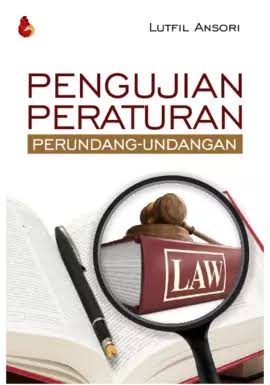 Cover PENGUJIAN PERATURAN PERUNDANG-UNDANGAN / LUTFIL ANSORI