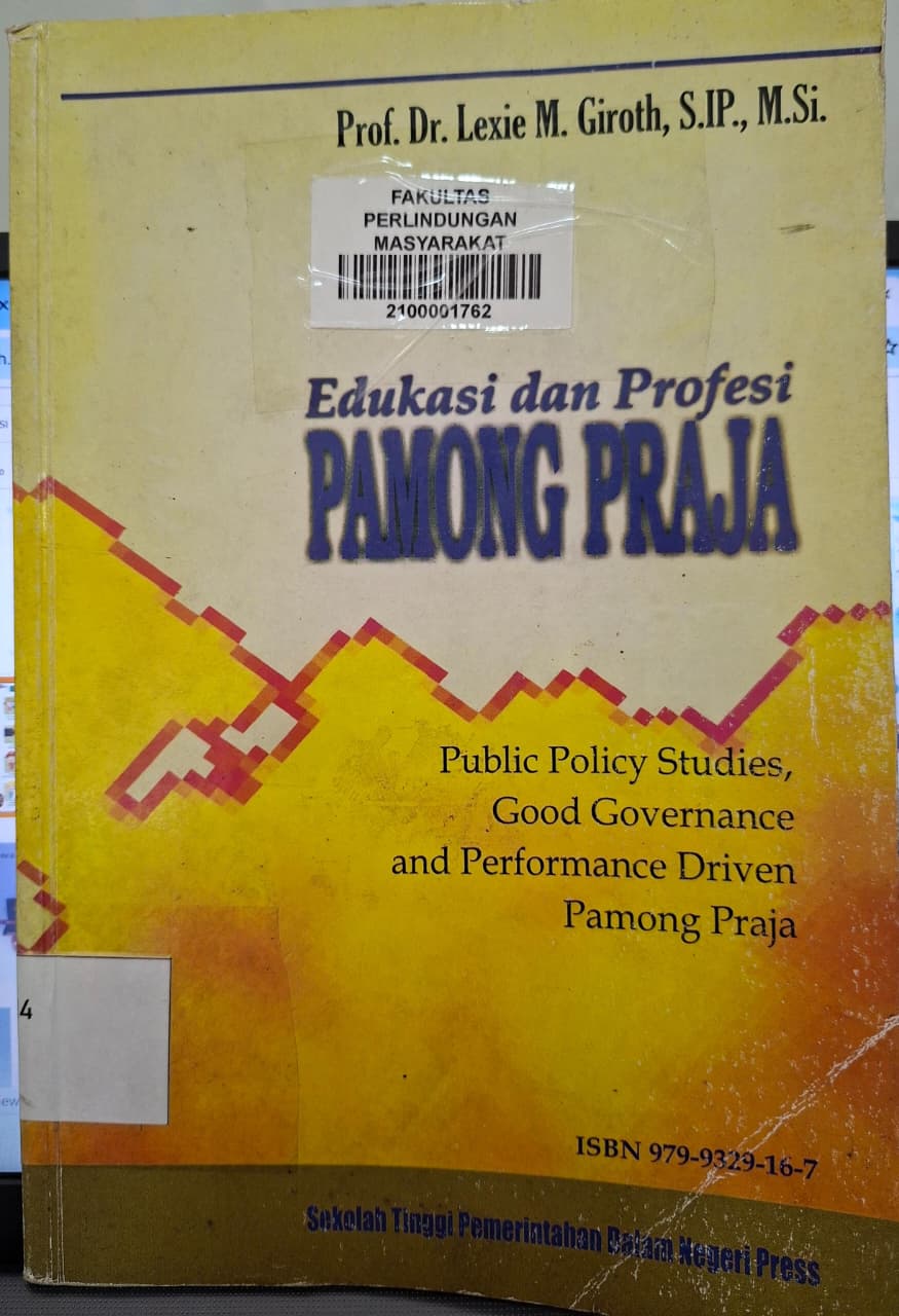 Cover EDUKASI DAN PROFESI PAMONG PRAJA :  Public policity studies, good governance and perfomance driven pamong praja / PROF. DR. LEXIE M.GIROTH, S.IP., M.SI.