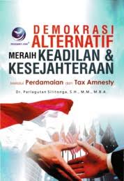 Cover DEMOKRASI ALTERNATIF MERAIH KEADILAN DAN KESEJAHTERAAN :  Melalui Perdamaian dan Tax Amnesty / DR. PARLAGUTAN SILITONG, S.H., M.M., M.B.A.