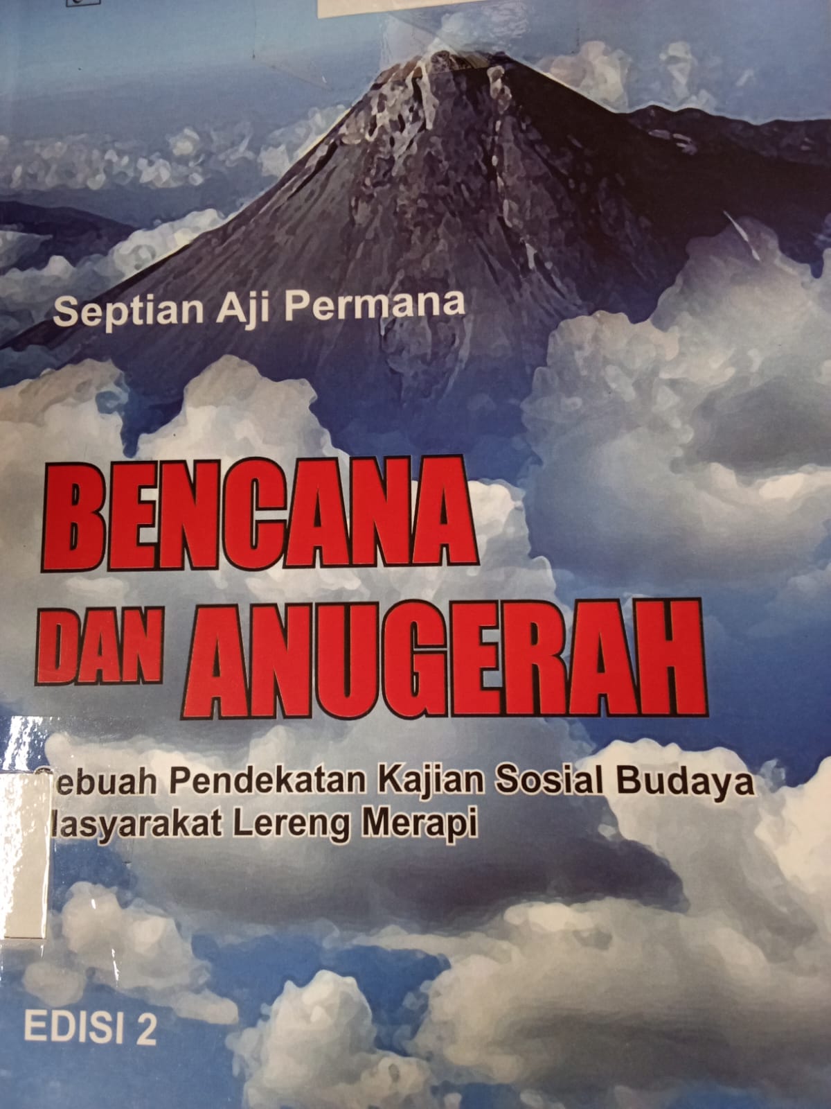 Cover BENCANA DAN ANUGRAH :  Sebuah Pendekatan Kajian Sosial Budaya Masyarakat Lereng Merapi / SEPTIAN AJI PERMANA