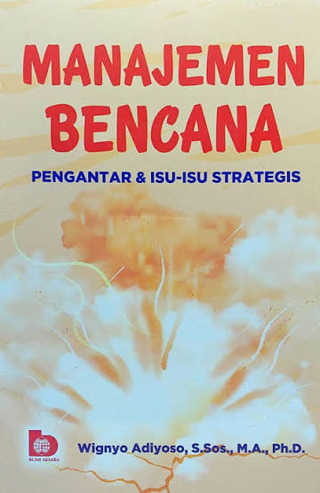 Cover MANAJEMEN BENCANA :  Pengantar dan Isu-isu Strategis / WIGNYO ADIYOSO, S.SOS,. M.A., PH.D.