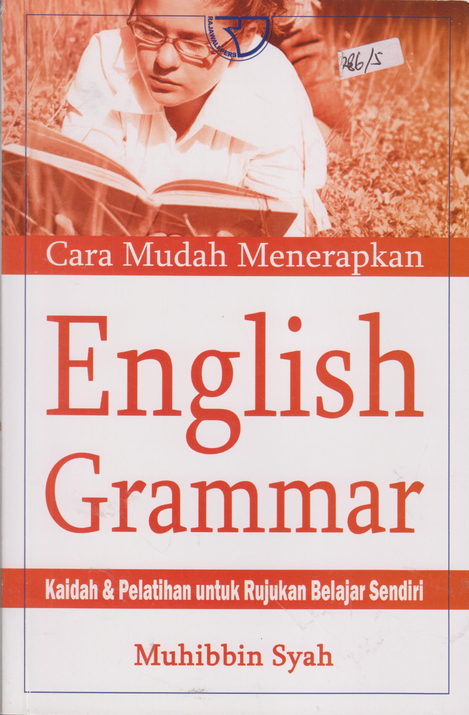 Cover CARA MUDAH MENERAPKAN ENGLISH GRAMMAR :  Kaidah & Pelatihan untuk Rujukan Belajar Sendiri / Dr. MUHABBIN SYAH, M.Ed.
