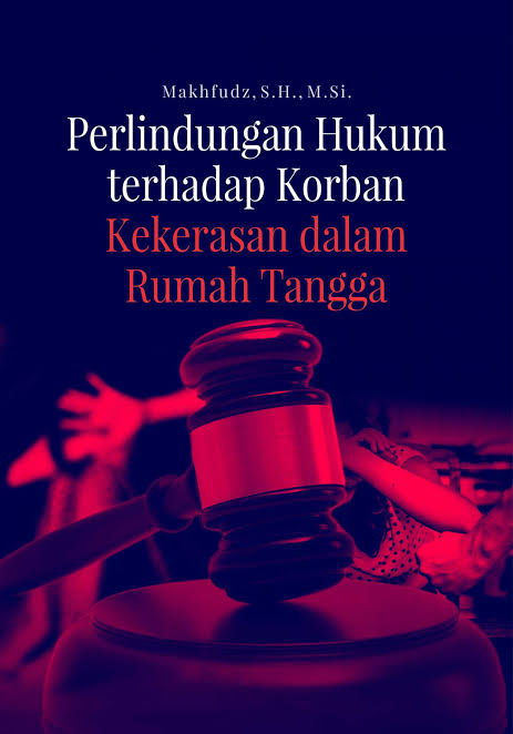 Cover PERLINDUNGAN HUKUM TERHADAP KORBAN KEKERASAN DALAM RUMAH TANGGA / MAKHFUDZ, S.H., M.SI.