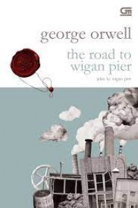 Cover THE ROAD TO WIGAN PIER :  Jalan Ke Wigan Pier / GEORGE ORWELL