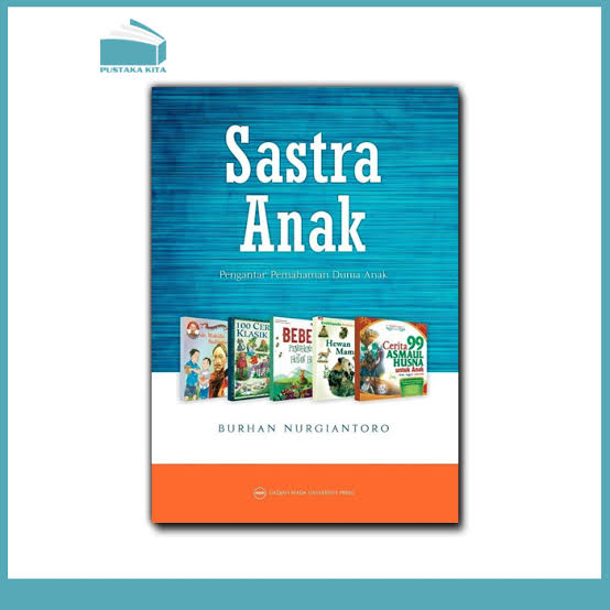 Cover SASTRA ANAK :  Pengantar Pemahaman Dunia Anak / BURHAN NURGIANTORO