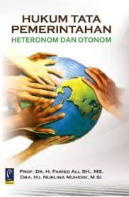 Cover HUKUM TATA PEMERINTAHAN :  Heteronom Dan Otonom / PROF. DR. H. FARIED ALI, SH., MS. dkk