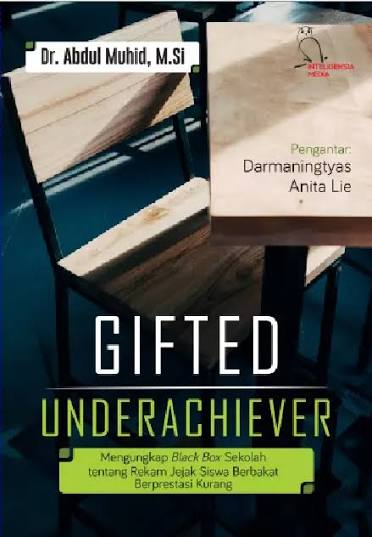 Cover GIFTED UNDERACHIEVER :  Mengungkap Black Box Sekolah Tentang Rekam Jejak Siswa Berbakat Berprestasi Kurang / DR. ABDUL MUHID, M.SI