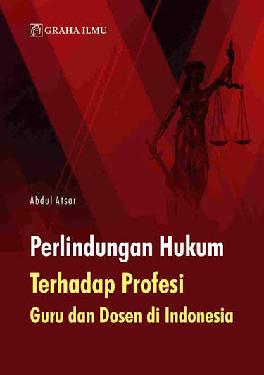 Cover PERLINDUNGAN HUKUM :  Terhadap Profesi Guru Dan Dosen Di Indonesia / ABDUL ATSAR