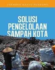 Cover SOLUSI PENGELOLAAN SAMPAH KOTA :  - / CHANDRA WAHYU PURNOMO