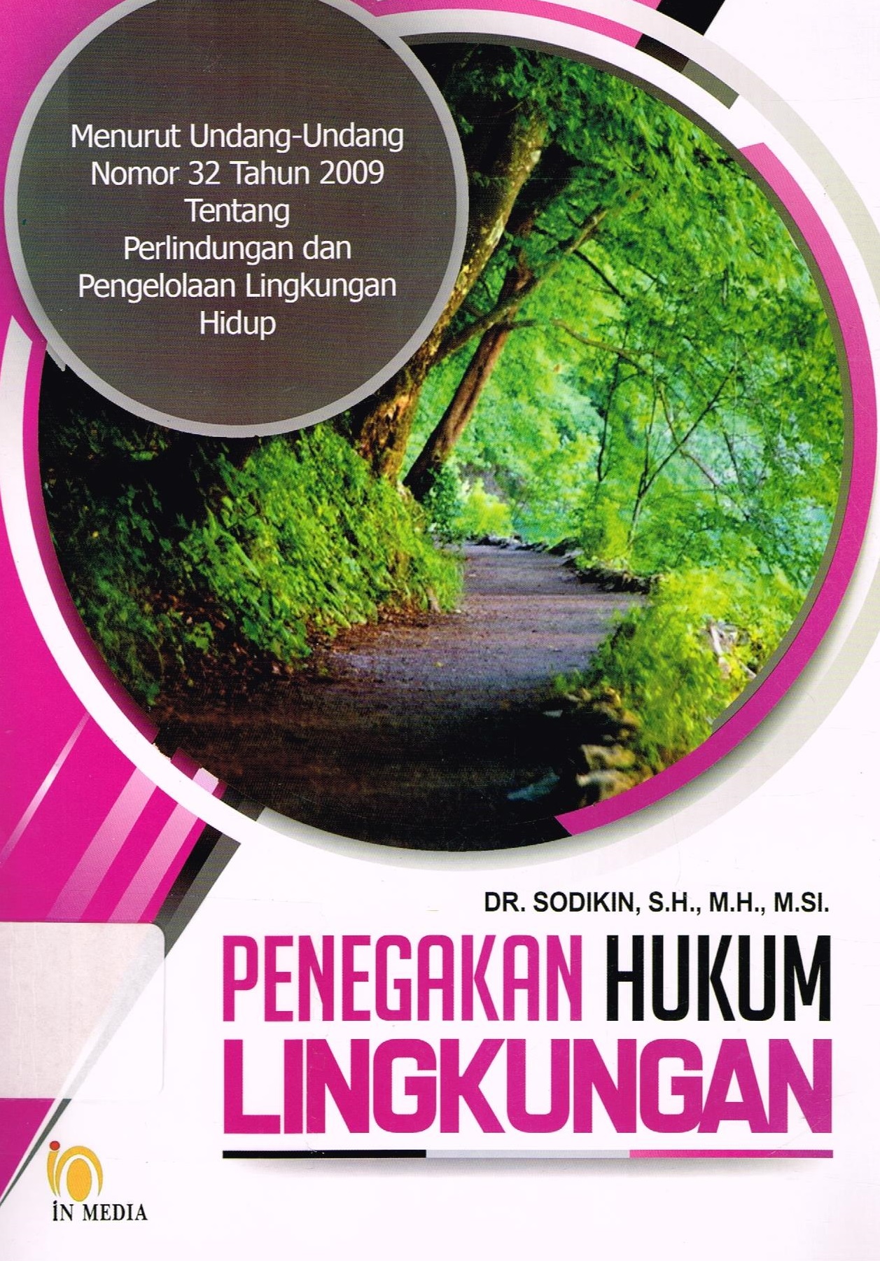 Cover PENEGAKAN HUKUM LINGKUNGAN :  Menurut Undang-Undang Nomor 32 Tahun 2009 Tentang Perlindungan dan Pengelolaan Lingkungan Hidup / DR. SODIKIN, S.H., M.H., M.SI.